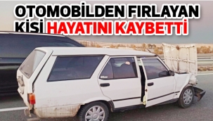 Otomobilden fırlayan kişi hayatını kaybetti