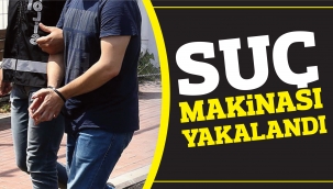 SUÇ MAKİNASI YAKALANDI
