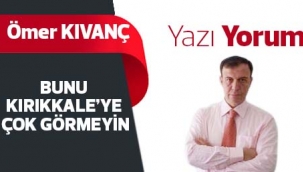 BUNU KIRIKKALE'YE ÇOK GÖRMEYİN
