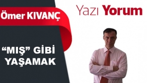 “MIŞ” GİBİ YAŞAMAK