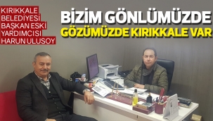 Bizim gönlümüzde gözümüzde Kırıkkale var