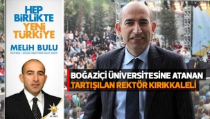 BOĞAZİÇİ ÜNİVERSİTESİNE ATANAN TARTIŞILAN REKTÖR KIRIKKALELİ