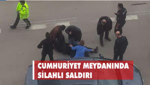 CUMHURİYET MEYDANINDA SİLAHLI SALDIRI 