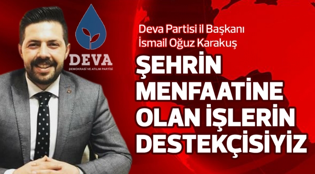 ŞEHRİN MENFAATİNE OLAN İŞLERİN DESTEKÇİSİYİZ