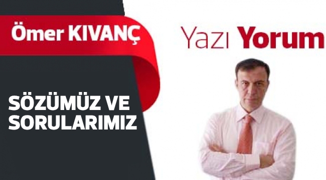 Sözümüz ve Sorularımız