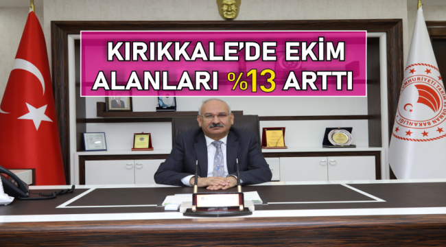 KIRIKKALE'DE EKİM ALANI %13 ARTTI