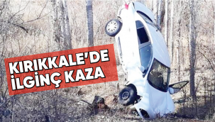 KIRIKKALE'DE İLGİNÇ KAZA