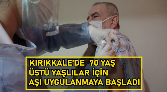 Kırıkkale'de yaşlılara Covid-19 aşısı uygulanmaya başlandı
