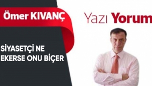 Siyasetçi Ne Ekerse Onu Biçer