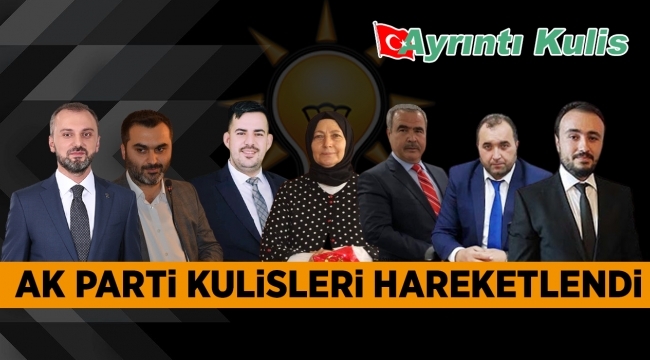 AK PARTİ KULİSLERİ HAREKETLENDİ