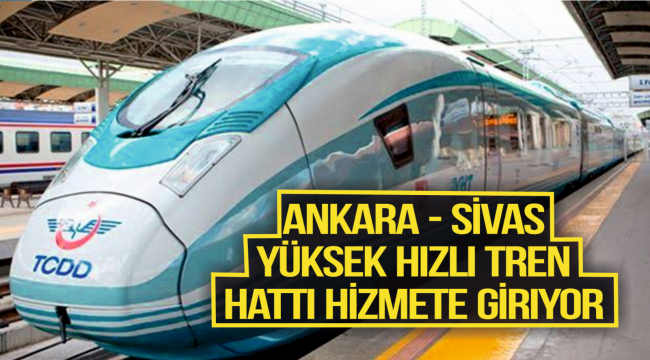 Ankara-Sivas Yüksek Hızlı Tren Hattı hizmete giriyor