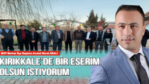 Kırıkkale'de bir eserim olsun İstiyorum