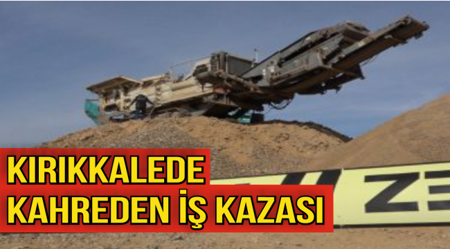 Kırıkkale'de kahreden iş kazası