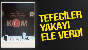 Kırıkkale'de tefeciler yakayı ele verdi