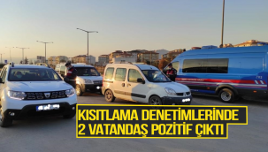 Kısıtlama Denetimlerinde 2 Vatandaş Pozitif çıktı