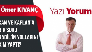 CAN VE KAPLAN'A BİR SORU KABİL'İN YOLLARINI KİM YAPTI?