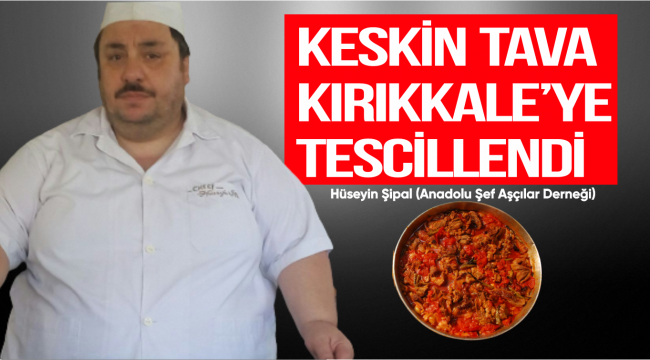 KESKİN TAVA KIRIKKALE'YE TESCİLLENDİ