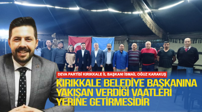 KIRIKKALE BELEDİYE BAŞKANINA YAKIŞAN VERDİĞİ VAATLERİ YERİNE GETİRMESİDİR