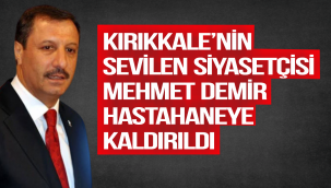 Kırıkkale'nin Sevilen Siyasetçisi Mehmet Demir Hastaneye Kaldırıldı