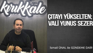 ÇITAYI YÜKSELTEN VALİ; YUNUS SEZER