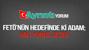 FETÖNÜN HEDEFİNDE Kİ ADAM: YUNUS SEZER