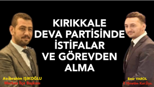 KIRIKKALE DEVA PARTİSİ'NDE İSTİFALAR VE GÖREVDEN ALMA