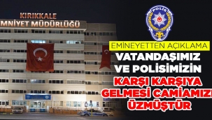 VATANDAŞIMIZ VE POLİSİMİZİN KARŞI KARŞIYA GELMESİ CAMİAMIZI ÜZMÜŞTÜR