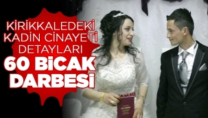 Kırıkkaledeki kadın cinayeti detayları 60 bıcak darbesi
