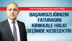 BAŞARISIZLIĞINIZIN FATURASINI KIRIKKALE HALKI SEÇİMDE KESECEKTİR