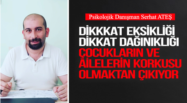 DİKKKAT EKSİKLİĞİ VE DİKKAT DAĞINIKLIĞI ÇOCUKLARIN VE AİLELERİN KORKUSU OLMAKTAN ÇIKIYOR