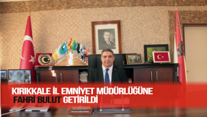 KIRIKKALE İL EMNİYET MÜDÜRLÜĞÜNE FAHRİ BULUT GETİRİLDİ