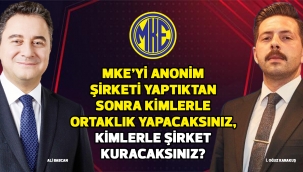 MKE'Yİ ANONİM ŞİRKET YAPTIKTAN SONRA KİMLERLE ORTAKLIK YAPACAKSINIZ, KİMLERLE ŞİRKET KURACAKSINIZ?