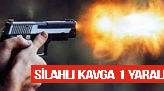 SİLAHLI KAVGA'DA 1 KİŞİ YARALANDI