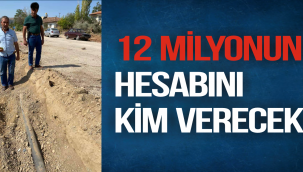 12 MİLYONUN HESABINI KİM VERECEK