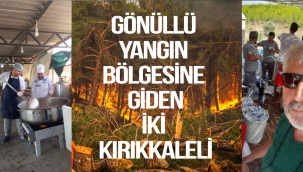 GÖNÜLLÜ YANGIN BÖLGESİNE GİDEN İKİ KIRIKKALELİ
