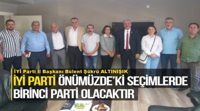 İYİ PARTİ ÖNÜMÜZDE'Kİ SEÇİMLERDE BİRİNCİ PARTİ OLACAKTIR