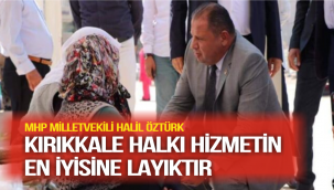 KIRIKKALE HALKI HİZMETİN EN İYİSİNE LAYIKTIR