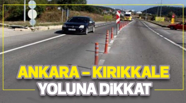 ANKARA KIRIKKALE YOLUNA DİKKAT