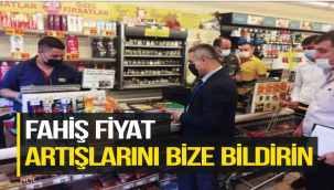 FAHİŞ FİYAT ARTIŞLARINI BİZE BİLDİRİN
