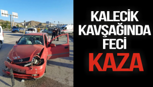 KALECİK KAVŞAĞINDA FECİ KAZA