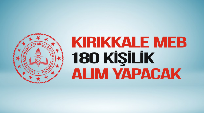 KIRIKKALE MİLLİ EĞİTİM MÜDÜRLÜĞÜ 180 KİŞİLİK ALIM YAPACAK