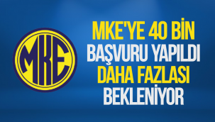 MKE'YE 40 BİN BAŞVURU YAPILDI