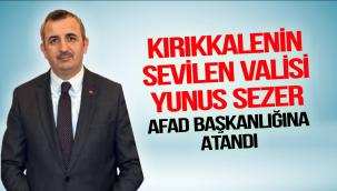 VALİ YUNUS SEZER AFAD BAŞKANLIĞINA ATANDI