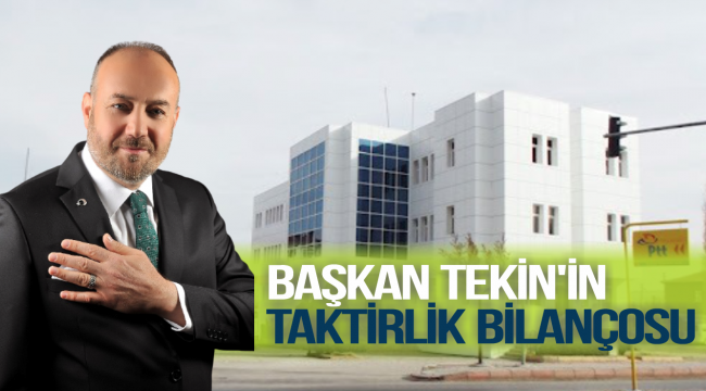 BAŞKAN TEKİN'İN TAKTİRLİK BİLANÇOSU