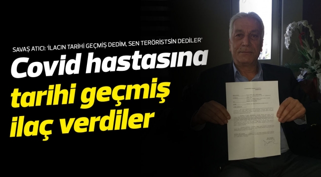 Covid hastasına tarihi geçmiş ilaç verdiler
