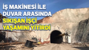 İş makinesi ile duvar arasında sıkışan işçi yaşamını yitirdi