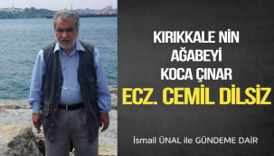 KIRIKKALE NİN AĞABEYİ KOCA ÇINAR ECZ.CEMİL DİLSİZ