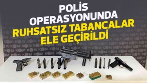 polis operasyonunda ruhsatsız tabancalar ele geçirildi