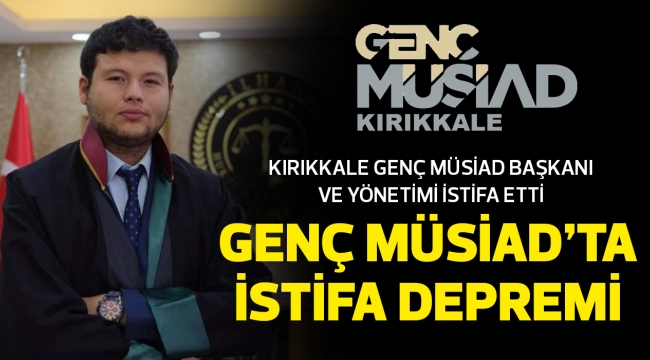 GENÇ MÜSİAD'TA İSTİFA DEPREMİ