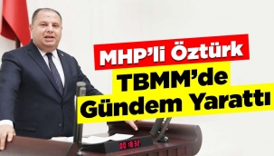 MHP'li Öztürk, TBMM'de Gündem Yarattı